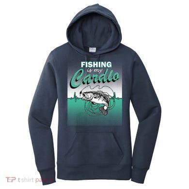 Fishing Is My Cardio Women's Hoodie