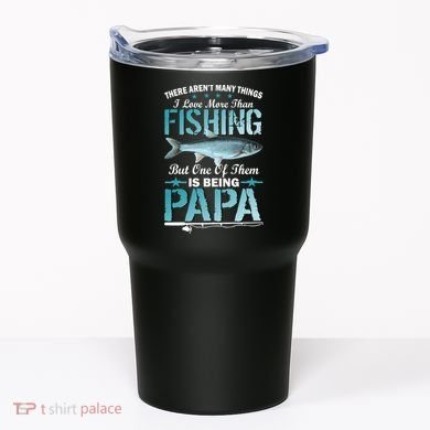 Fishing Papa There Aren't Many Things I Love More Tumbler