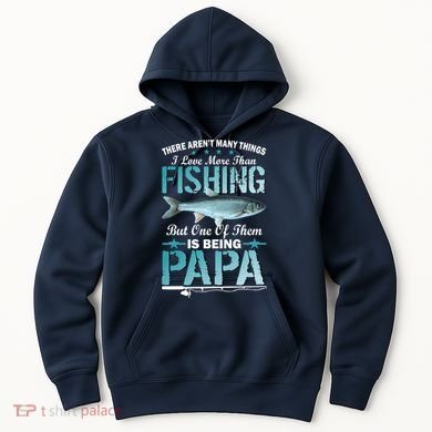 Fishing Papa There Aren't Many Things I Love More Hoodie