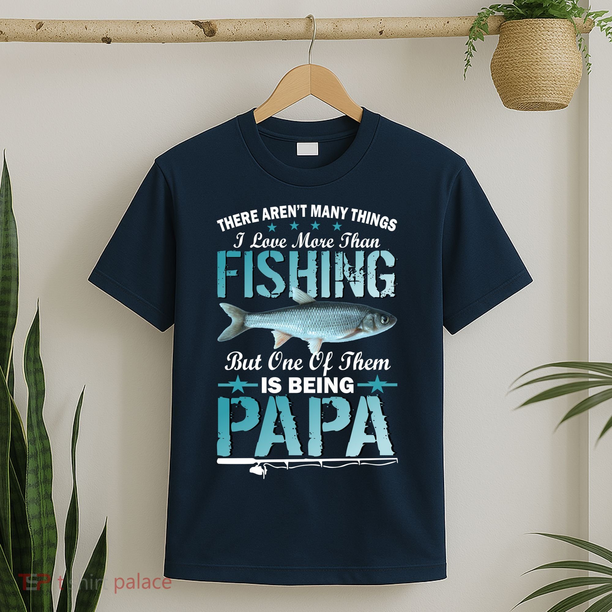 Fishing Papa There Aren't Many Things I Love More T-Shirt