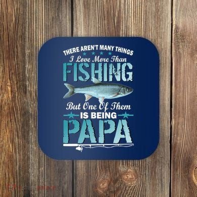 Fishing Papa There Aren't Many Things I Love More Coaster