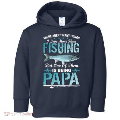Fishing Papa There Aren't Many Things I Love More Toddler Hoodie