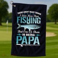 Fishing Papa There Aren't Many Things I Love More Golf Towel thumb 1