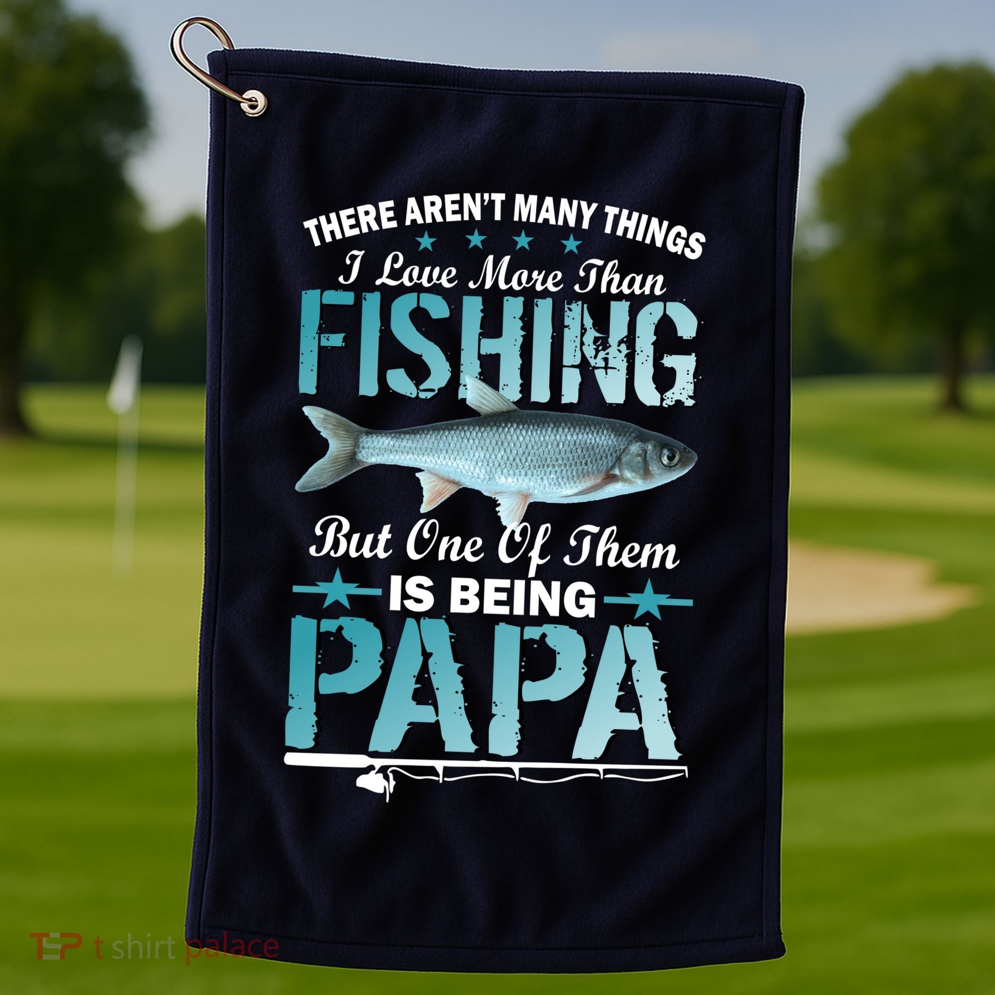 Fishing Papa There Aren't Many Things I Love More Golf Towel
