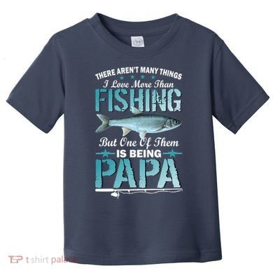 Fishing Papa There Aren't Many Things I Love More Toddler T-Shirt