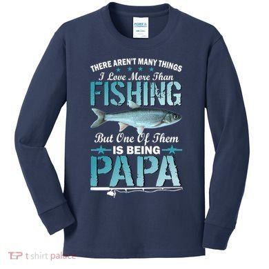 Fishing Papa There Aren't Many Things I Love More Kids Long Sleeve Shirt