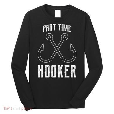 Fishing Part Time Hooker Long Sleeve Shirt