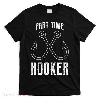 Fishing Part Time Hooker T-Shirt