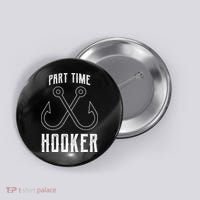 Fishing Part Time Hooker Button thumb 0