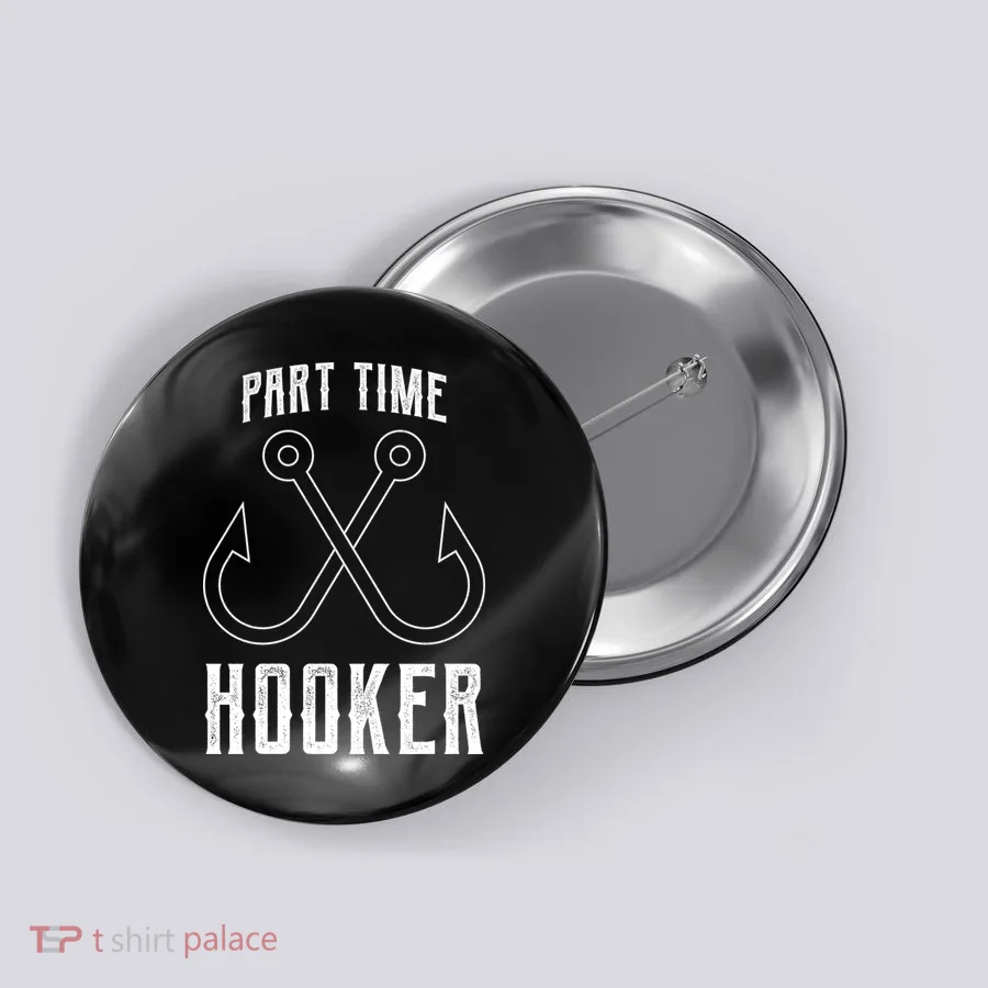 Fishing Part Time Hooker Button