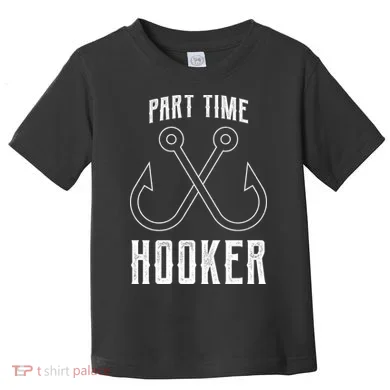 Fishing Part Time Hooker Toddler T-Shirt