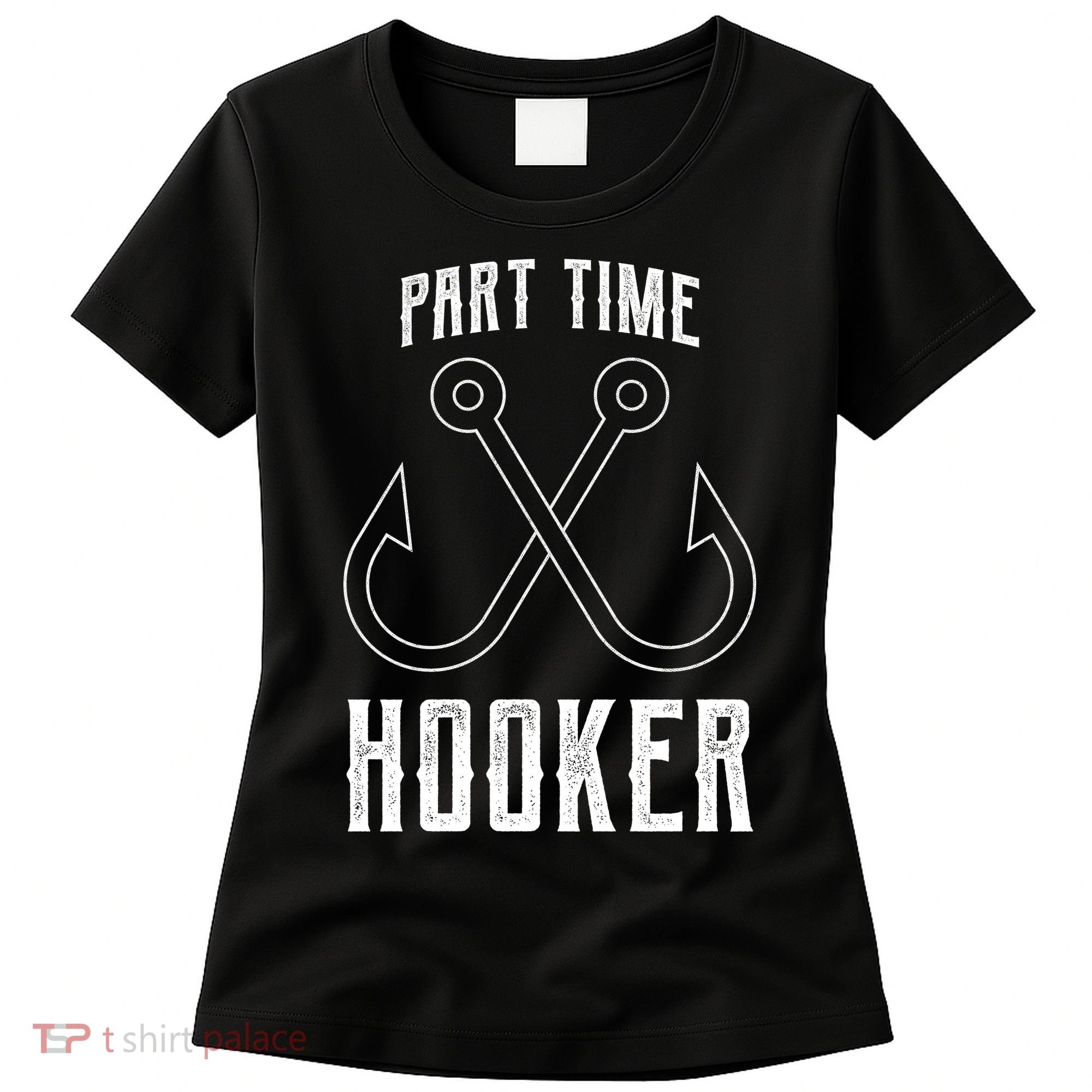 Fishing Part Time Hooker Women's T-Shirt