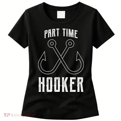 Fishing Part Time Hooker Women's T-Shirt