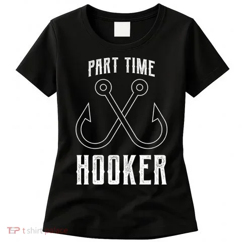 Fishing Part Time Hooker Women's T-Shirt in the selected color