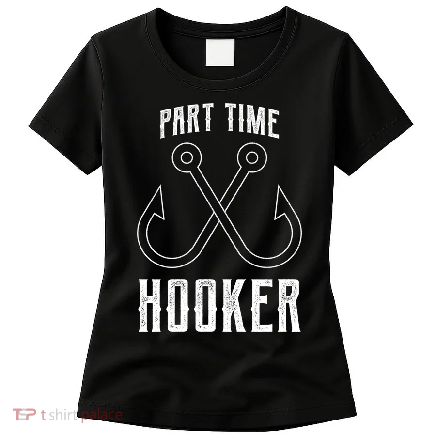 Fishing Part Time Hooker Women's T-Shirt