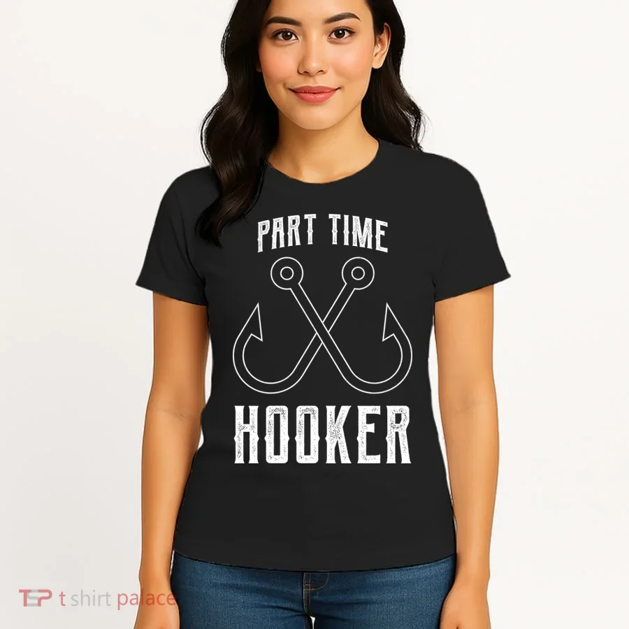 Fishing Part Time Hooker Women's T-Shirt