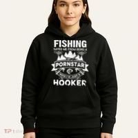 Fishing Saved Me From Being A Pornstar Now I'm Just A Hooker Hoodie thumb 5