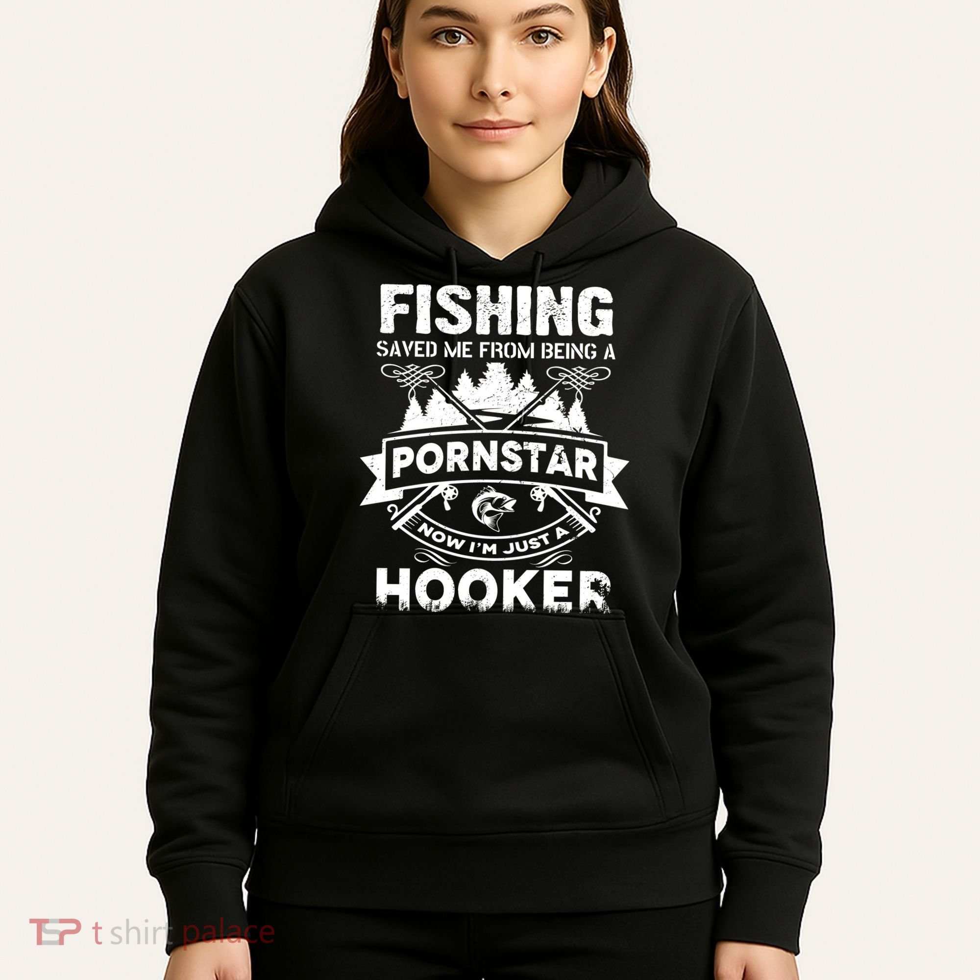 Fishing Saved Me From Being A Pornstar Now I'm Just A Hooker Hoodie