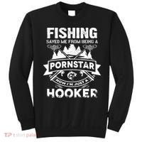 Fishing Saved Me From Being A Pornstar Now I'm Just A Hooker Sweatshirt thumb 0