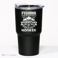 Fishing Saved Me From Being A Pornstar Now I'm Just A Hooker Tumbler thumb 0