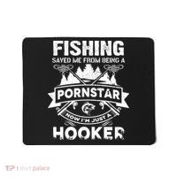 Fishing Saved Me From Being A Pornstar Now I'm Just A Hooker Mousepad thumb 0