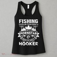 Fishing Saved Me From Being A Pornstar Now I'm Just A Hooker Women's Tank Top thumb 3