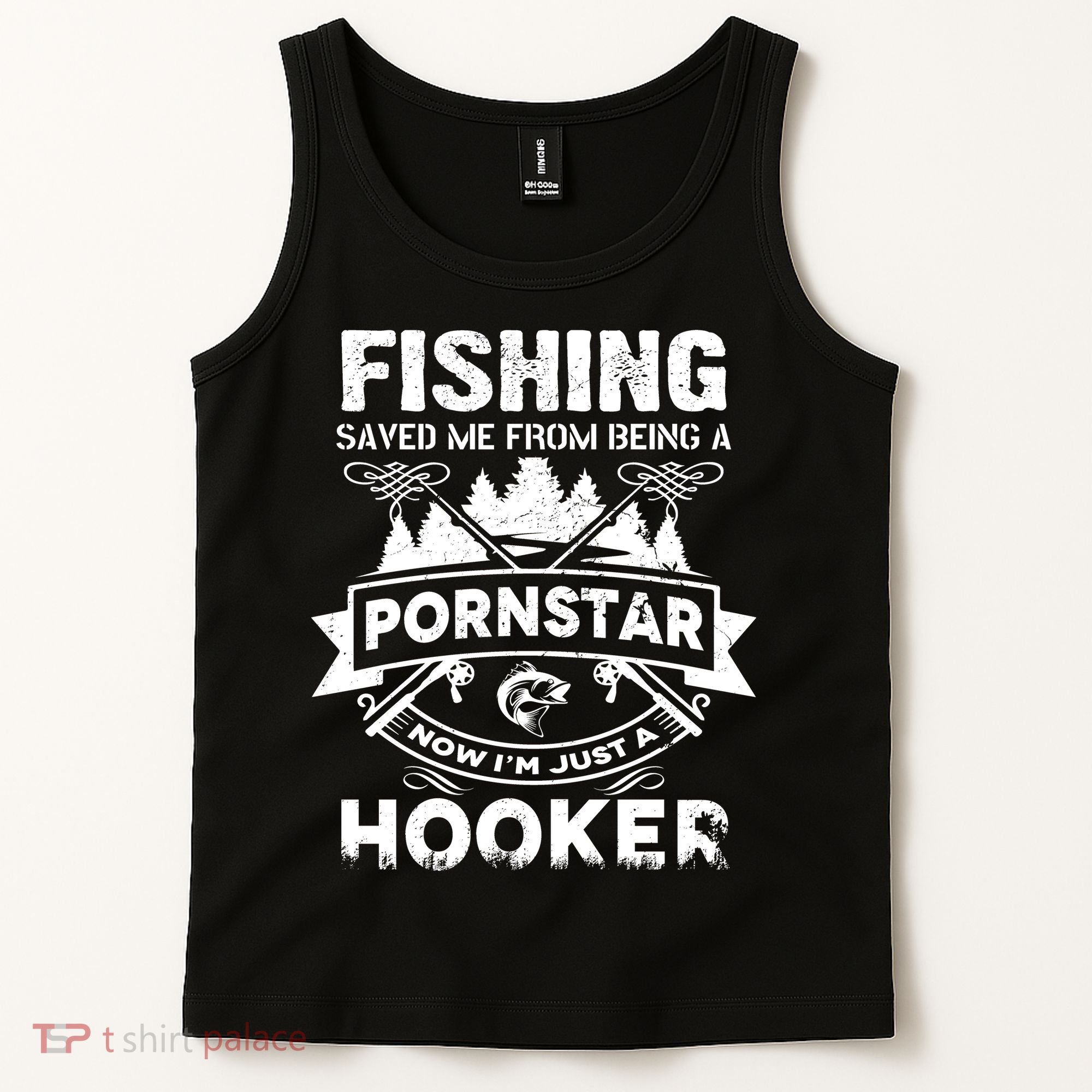 Fishing Saved Me From Being A Pornstar Now I'm Just A Hooker Tank Top