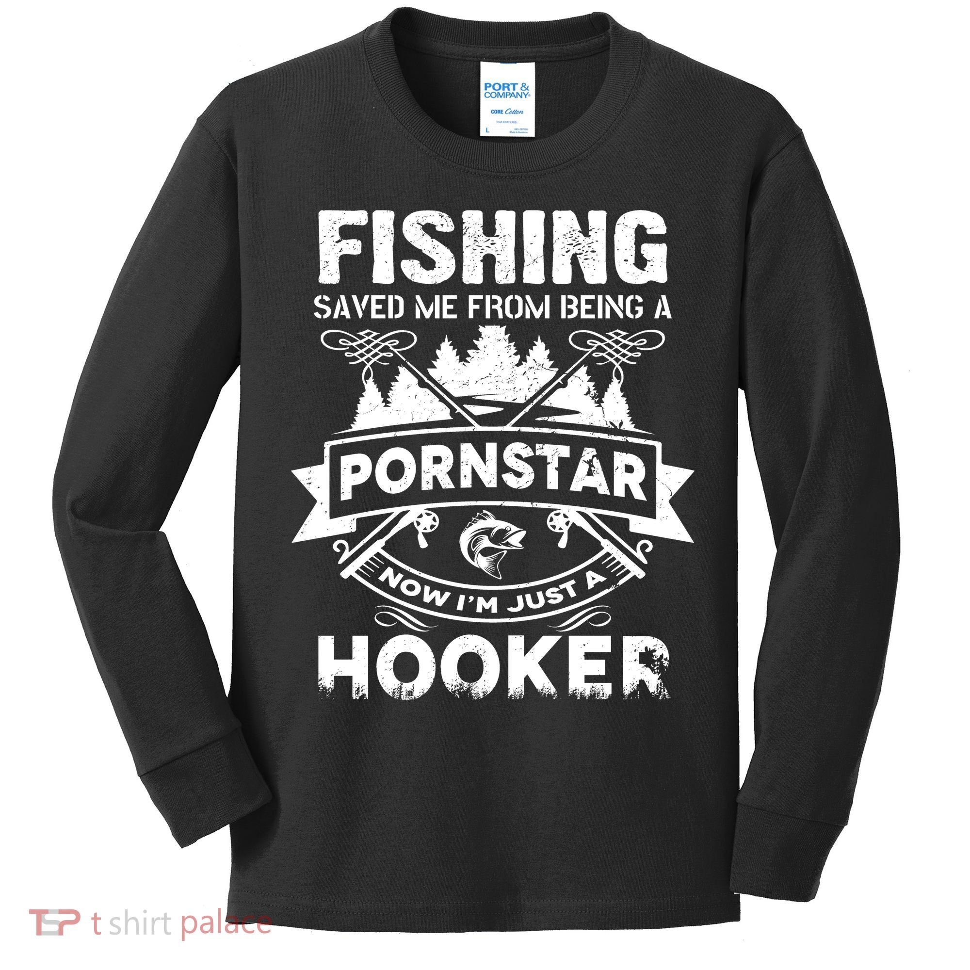 Fishing Saved Me From Being A Pornstar Now I'm Just A Hooker Kids Long Sleeve Shirt
