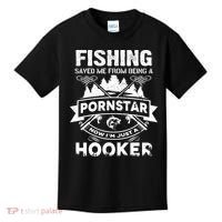 Fishing Saved Me From Being A Pornstar Now I'm Just A Hooker Kids T-Shirt thumb 0