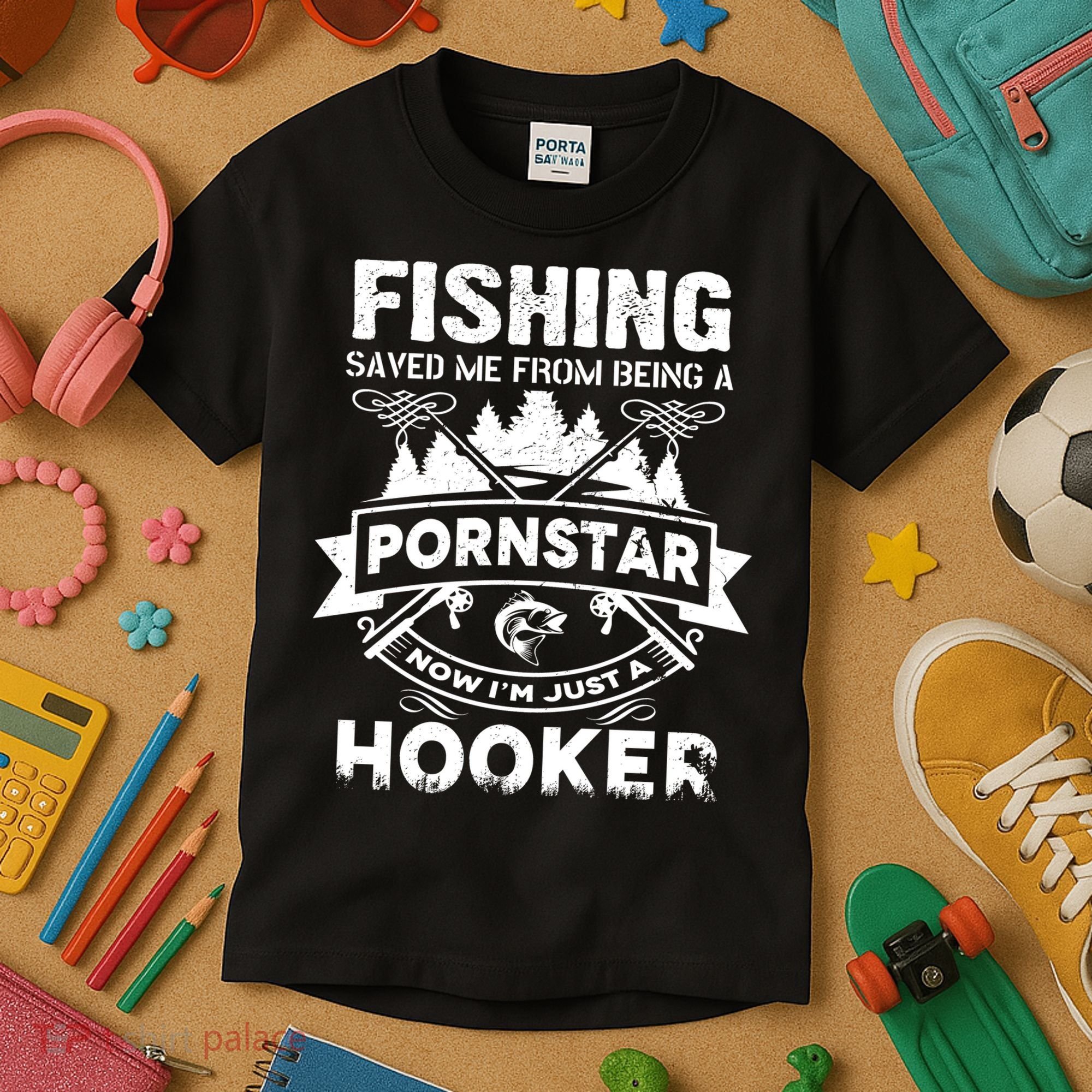 Fishing Saved Me From Being A Pornstar Now I'm Just A Hooker Kids T-Shirt
