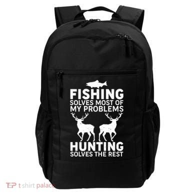 Fishing Solves Most Of My Problems Hunting Solves The Rest Backpack