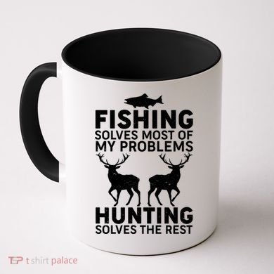 Fishing Solves Most Of My Problems Hunting Solves The Rest Coffee Mug