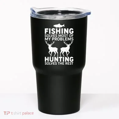 Fishing Solves Most Of My Problems Hunting Solves The Rest Tumbler