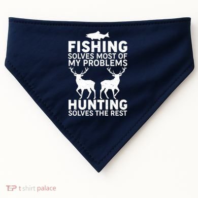 Fishing Solves Most Of My Problems Hunting Solves The Rest USA-Made Doggie Bandana