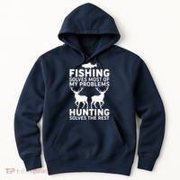 Fishing Solves Most Of My Problems Hunting Solves The Rest Hoodie thumb 0