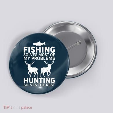 Fishing Solves Most Of My Problems Hunting Solves The Rest Button