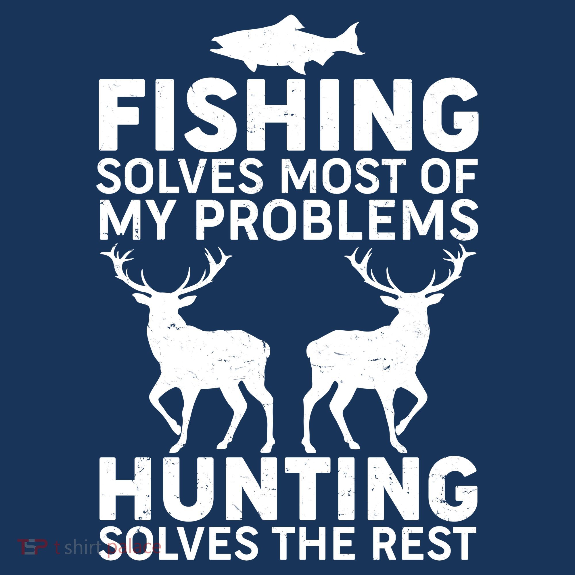 Fishing Solves Most Of My Problems Hunting Solves The Rest Button