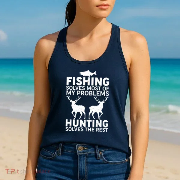 Fishing Solves Most Of My Problems Hunting Solves The Rest Women's Tank Top