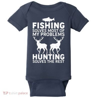 Fishing Solves Most Of My Problems Hunting Solves The Rest Baby Bodysuit