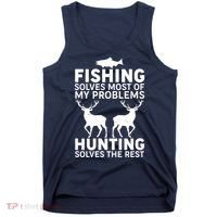 Fishing Solves Most Of My Problems Hunting Solves The Rest Tank Top thumb 0