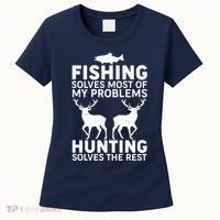 Fishing Solves Most Of My Problems Hunting Solves The Rest Women's T-Shirt thumb 0