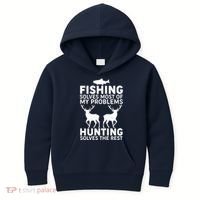 Fishing Solves Most Of My Problems Hunting Solves The Rest Kids Hoodie thumb 0