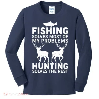 Fishing Solves Most Of My Problems Hunting Solves The Rest Kids Long Sleeve Shirt
