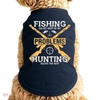 Fishing Solves Most Problems Hunting Solves The Rest Doggie Tank thumb 0
