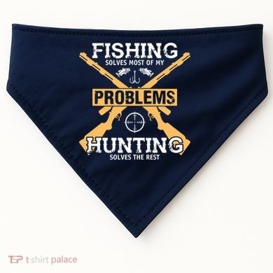 Fishing Solves Most Problems Hunting Solves The Rest USA-Made Doggie Bandana