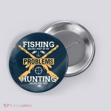 Fishing Solves Most Problems Hunting Solves The Rest Button