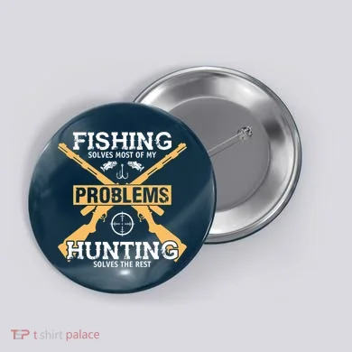 Fishing Solves Most Problems Hunting Solves The Rest Button
