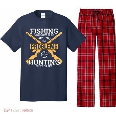 Fishing Solves Most Problems Hunting Solves The Rest Pajama Set