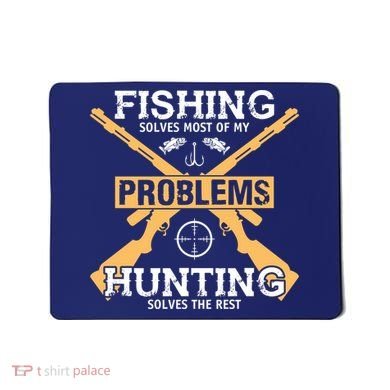 Fishing Solves Most Problems Hunting Solves The Rest Mousepad