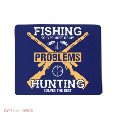 Fishing Solves Most Problems Hunting Solves The Rest Mousepad